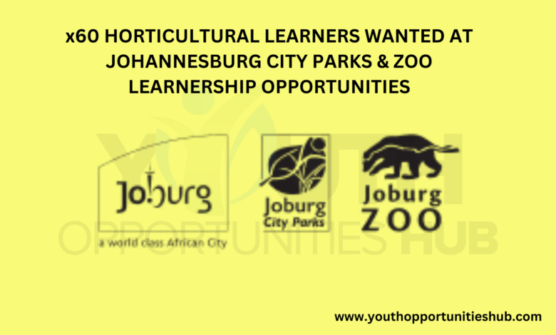 x60 HORTICULTURAL LEARNERS WANTED AT JOHANNESBURG CITY PARKS & ZOO LEARNERSHIP OPPORTUNITIES