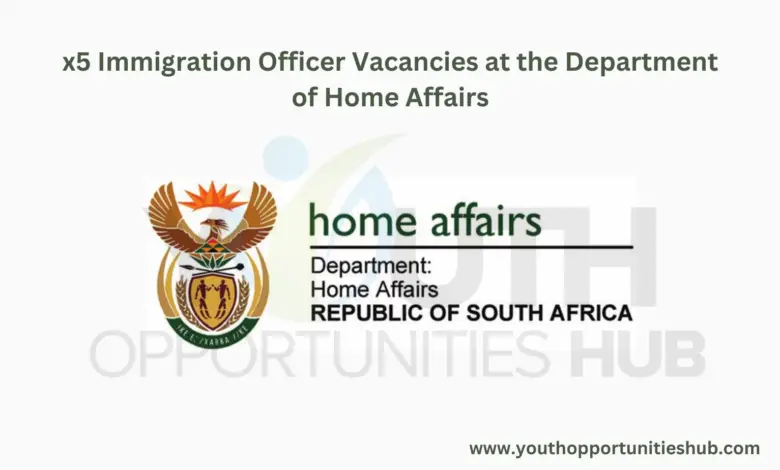 x5 Immigration Officer Vacancies at the Department of Home Affairs