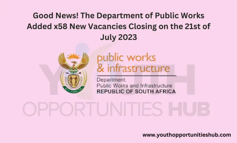 Good News! The Department of Public Works Added x58 New Vacancies Closing on the 21st of July 2023