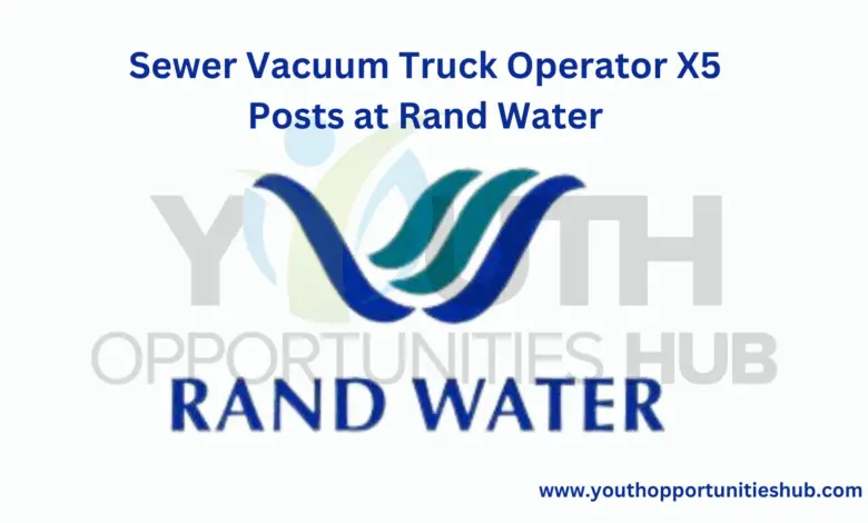 Sewer Vacuum Truck Operator X5 Posts at Rand Water