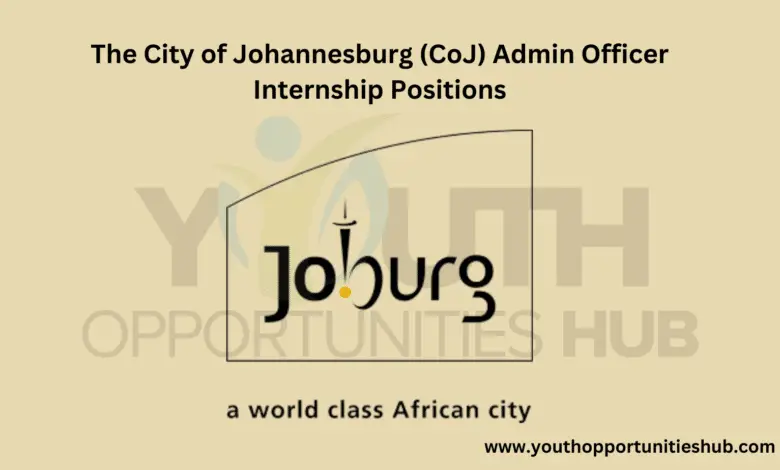 The City of Johannesburg (CoJ) Admin Officer Internship Positions