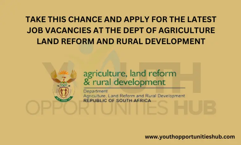 TAKE THIS CHANCE AND APPLY FOR THE LATEST JOB VACANCIES AT THE DEPT OF AGRICULTURE LAND REFORM AND RURAL DEVELOPMENT