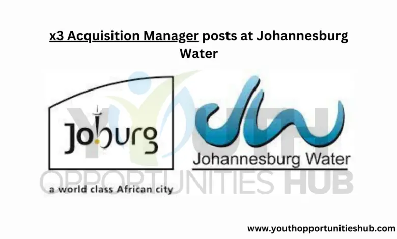 x3 ACQUISITION MANAGER POSTS AT JOHANNESBURG WATER