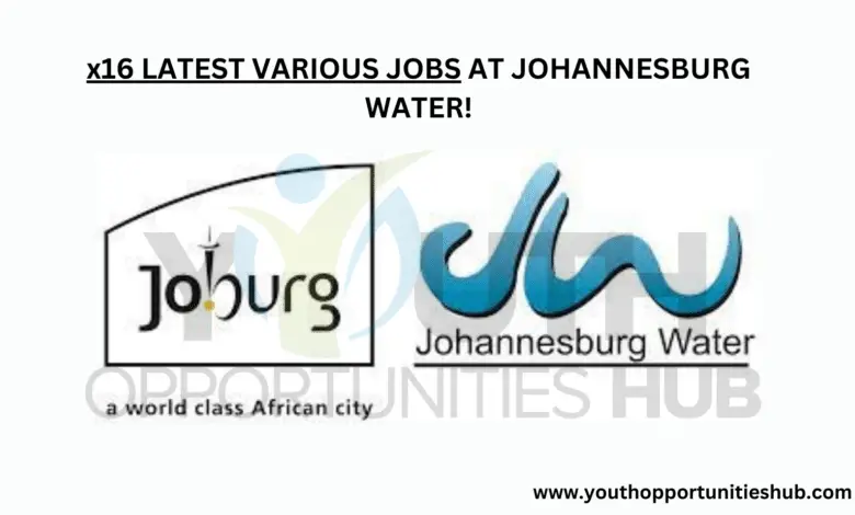 x16 LATEST VARIOUS JOBS AT JOHANNESBURG WATER!