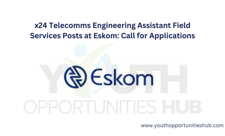 x24 Telecomms Engineering Assistant Field Services Posts at Eskom: Call for Applications