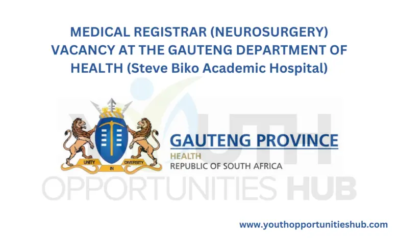 MEDICAL REGISTRAR (NEUROSURGERY) VACANCY AT THE GAUTENG DEPARTMENT OF HEALTH (Steve Biko Academic Hospital)