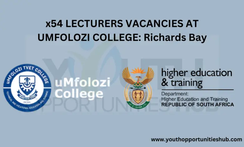 x54 LECTURERS VACANCIES AT UMFOLOZI COLLEGE: Richards Bay