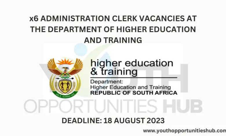 x6 ADMINISTRATION CLERK VACANCIES AT THE DEPARTMENT OF HIGHER EDUCATION AND TRAINING