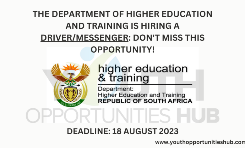 THE DEPARTMENT OF HIGHER EDUCATION AND TRAINING IS HIRING A DRIVER/MESSENGER: DON'T MISS THIS OPPORTUNITY!