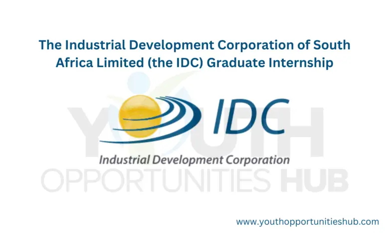 The Industrial Development Corporation of South Africa Limited (the IDC) Graduate Internship