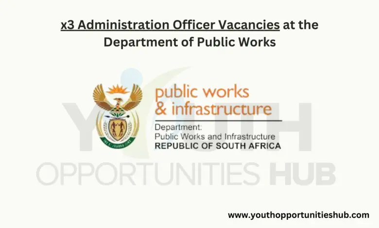 x3 Administration Officer Vacancies at the Department of Public Works