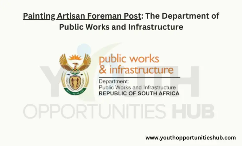 Painting Artisan Foreman Post: The Department of Public Works and Infrastructure