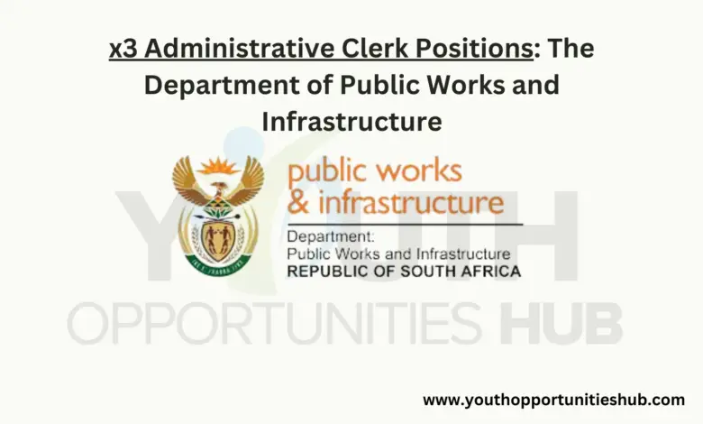 x3 Administrative Clerk Positions: The Department of Public Works and Infrastructure