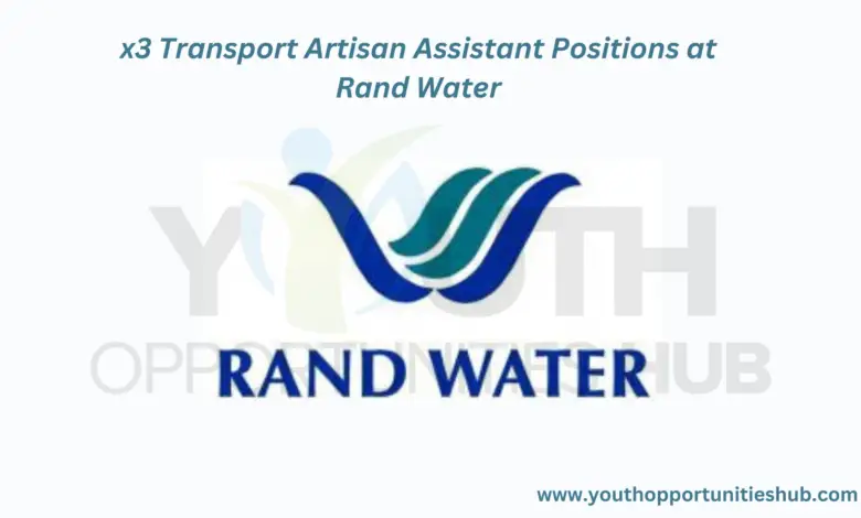 x3 Transport Artisan Assistant Positions at Rand Water
