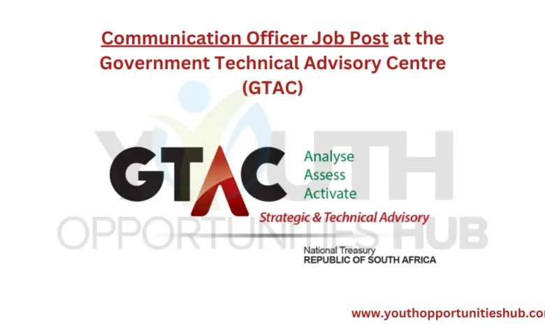 Communication Officer Job Post at the Government Technical Advisory Centre (GTAC)