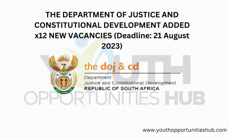 THE DEPARTMENT OF JUSTICE AND CONSTITUTIONAL DEVELOPMENT ADDED x12 NEW VACANCIES (Deadline: 21 August 2023)