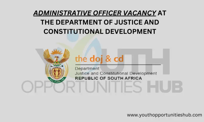ADMINISTRATIVE OFFICER VACANCY AT THE DEPARTMENT OF JUSTICE AND CONSTITUTIONAL DEVELOPMENT