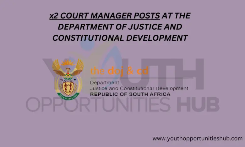 x2 COURT MANAGER POSTS AT THE DEPARTMENT OF JUSTICE AND CONSTITUTIONAL DEVELOPMENT