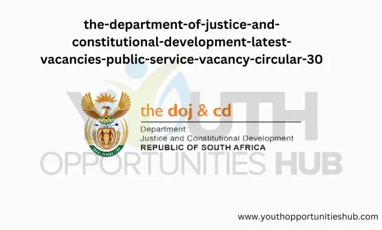 The Department of Justice and Constitutional Development Latest Vacancies- Public Service Vacancy Circular 30