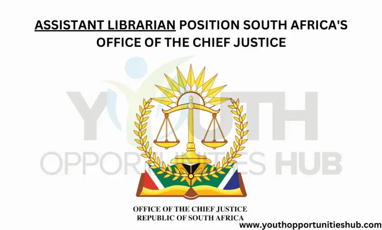 ASSISTANT LIBRARIAN POSITION SOUTH AFRICA'S OFFICE OF THE CHIEF JUSTICE