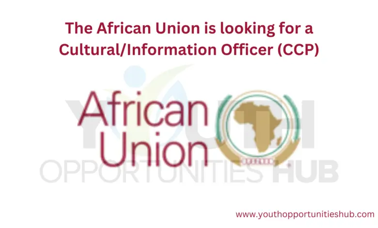 The African Union is looking for a Cultural/Information Officer (CCP)