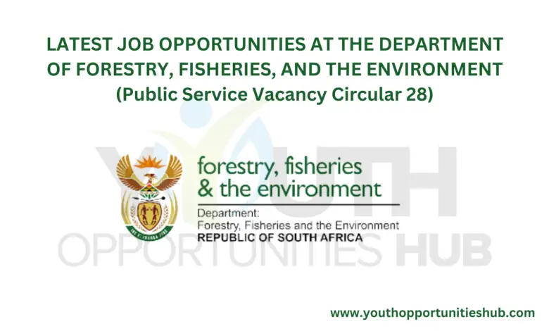 LATEST JOB OPPORTUNITIES AT THE DEPARTMENT OF FORESTRY, FISHERIES, AND THE ENVIRONMENT (Public Service Vacancy Circular 28)