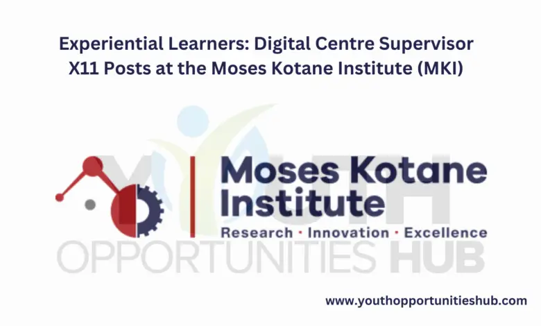 Experiential Learners: Digital Centre Supervisor X11 Posts at the Moses Kotane Institute (MKI)