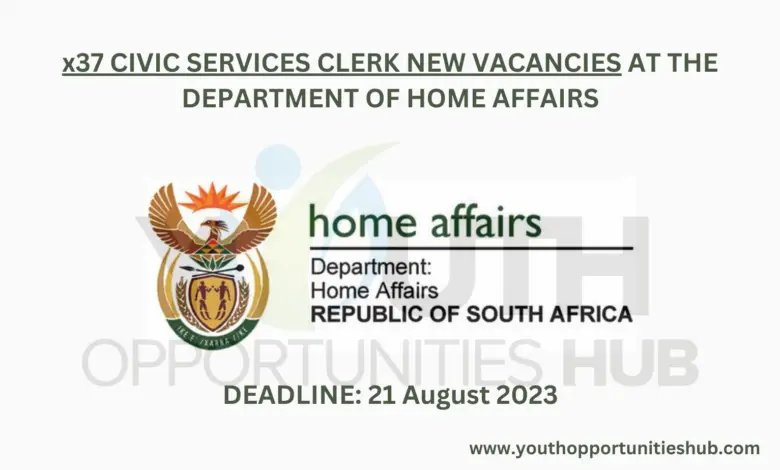 x37 CIVIC SERVICES CLERK NEW VACANCIES AT THE DEPARTMENT OF HOME AFFAIRS
