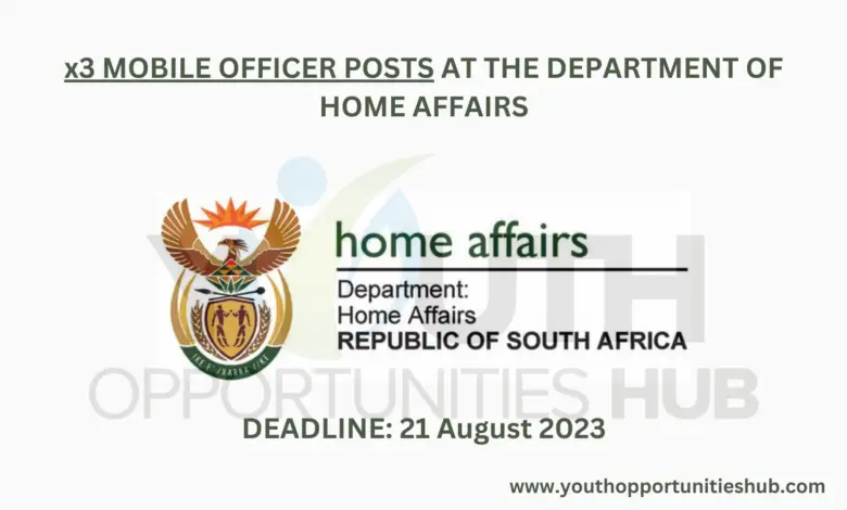 x3 MOBILE OFFICER POSTS AT THE DEPARTMENT OF HOME AFFAIRS