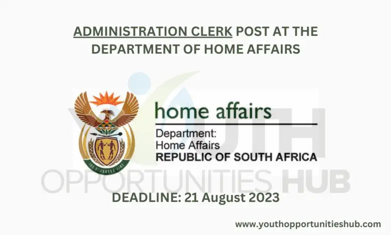 ADMINISTRATION CLERK POST AT THE DEPARTMENT OF HOME AFFAIRS