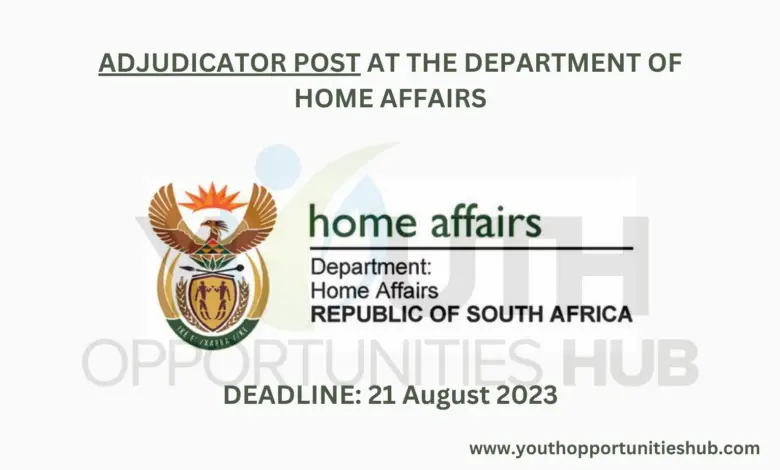 ADJUDICATOR POST AT THE DEPARTMENT OF HOME AFFAIRS