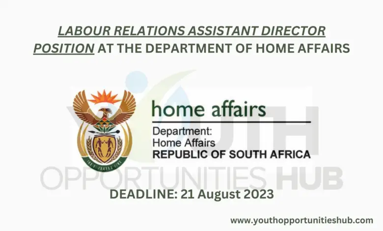 LABOUR RELATIONS ASSISTANT DIRECTOR POSITION AT THE DEPARTMENT OF HOME AFFAIRS