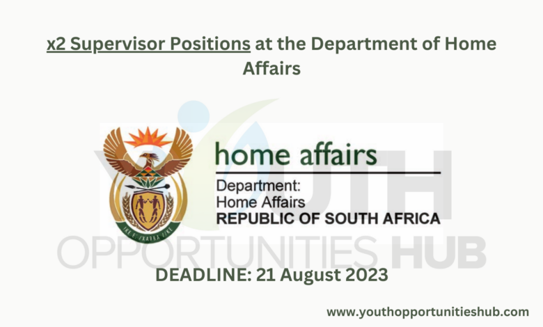 x2 SUPERVISOR POSITIONS AT THE DEPARTMENT OF HOME AFFAIRS: CIVIC SERVICES