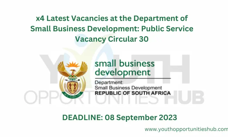 x4 Latest Vacancies at the Department of Small Business Development: Public Service Vacancy Circular 30