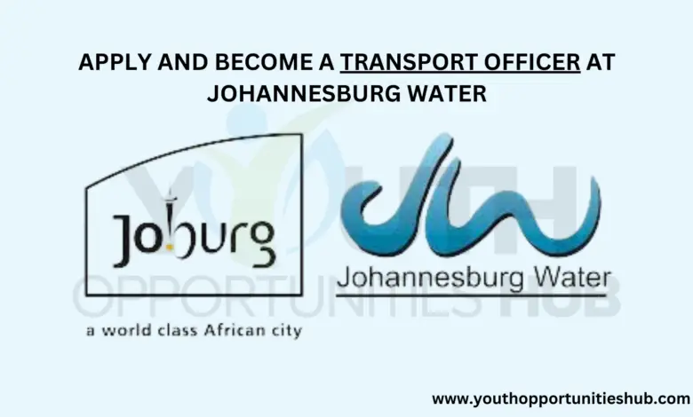 APPLY AND BECOME A TRANSPORT OFFICER AT JOHANNESBURG WATER