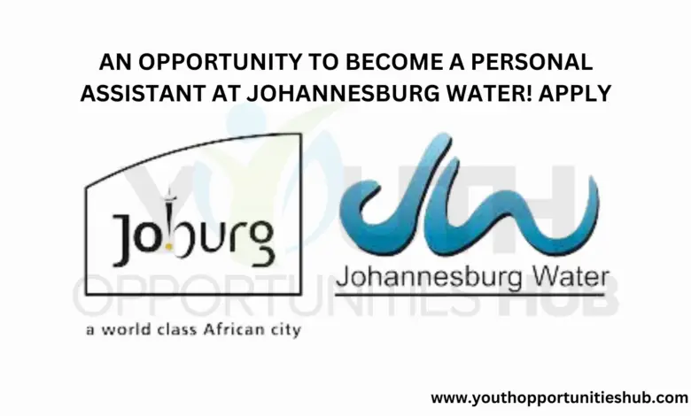 AN OPPORTUNITY TO BECOME A PERSONAL ASSISTANT AT JOHANNESBURG WATER! APPLY