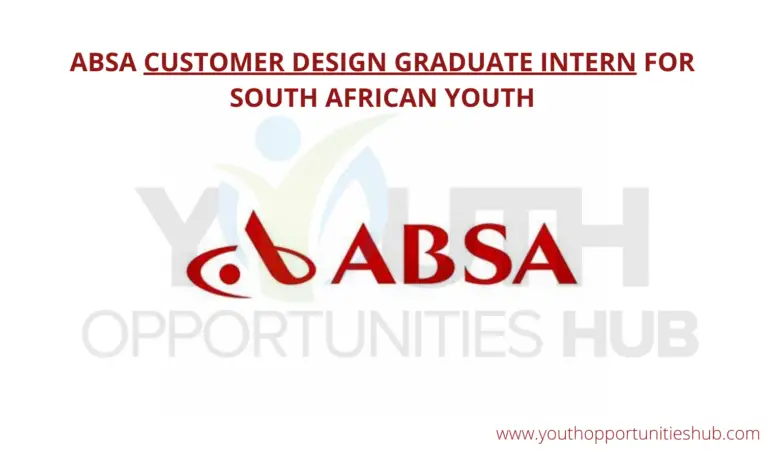 ABSA CUSTOMER DESIGN GRADUATE INTERN FOR SOUTH AFRICAN YOUTH