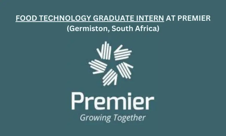FOOD TECHNOLOGY GRADUATE INTERN AT PREMIER (Germiston, South Africa)