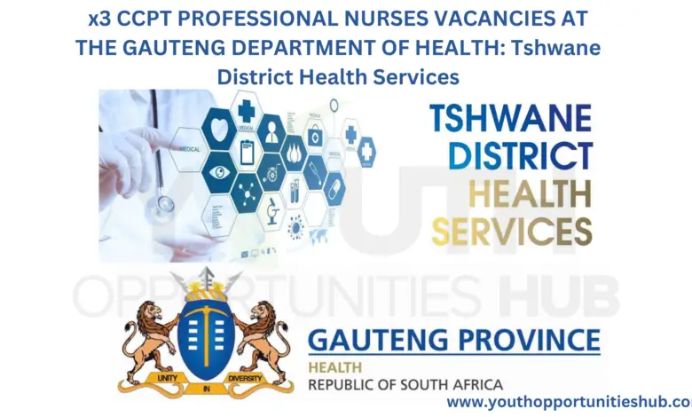 x3 CCPT PROFESSIONAL NURSES VACANCIES AT THE GAUTENG DEPARTMENT OF HEALTH: Tshwane District Health Services