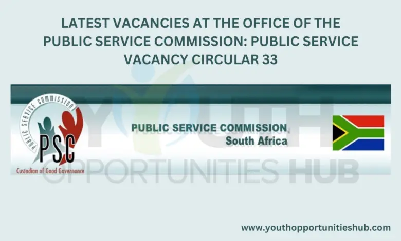 LATEST VACANCIES AT THE OFFICE OF THE PUBLIC SERVICE COMMISSION: PUBLIC SERVICE VACANCY CIRCULAR 33