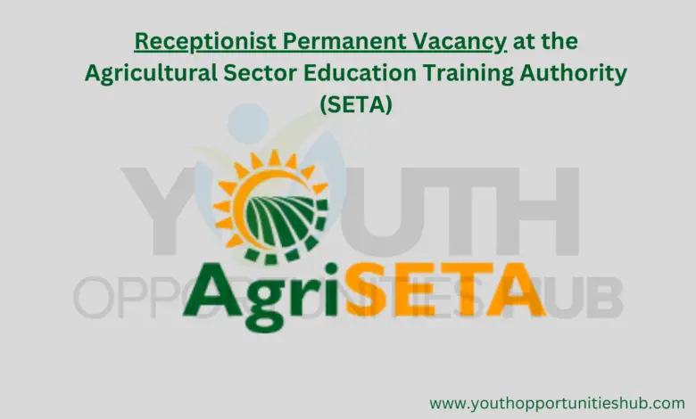 Receptionist Permanent Vacancy at the Agricultural Sector Education Training Authority (SETA)