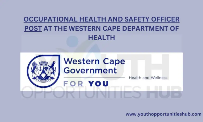 OCCUPATIONAL HEALTH AND SAFETY OFFICER POST AT THE WESTERN CAPE DEPARTMENT OF HEALTH