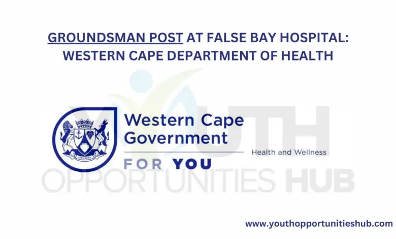 GROUNDSMAN POST AT FALSE BAY HOSPITAL: WESTERN CAPE DEPARTMENT OF HEALTH