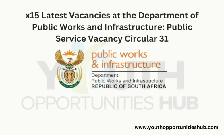 x15 Latest Vacancies at the Department of Public Works and Infrastructure: Public Service Vacancy Circular 31