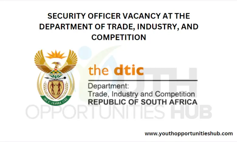 SECURITY OFFICER VACANCY AT THE DEPARTMENT OF TRADE, INDUSTRY, AND COMPETITION
