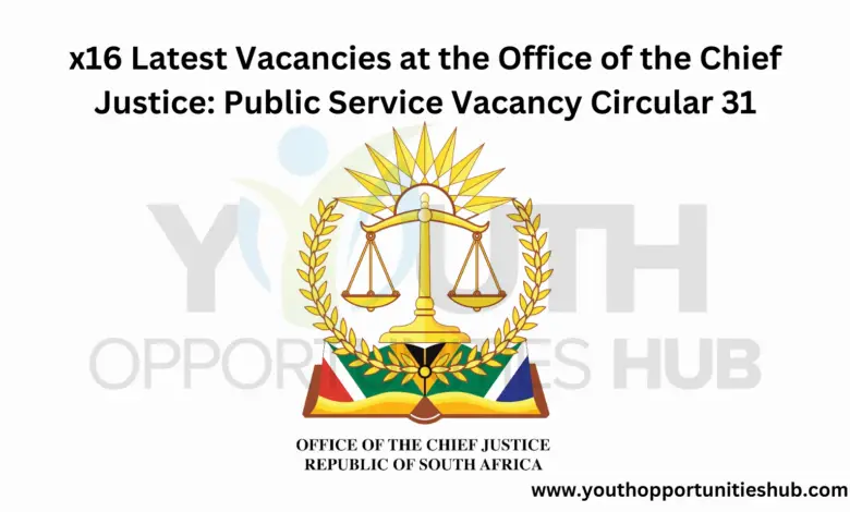 x16 Latest Vacancies at the Office of the Chief Justice: Public Service Vacancy Circular 31