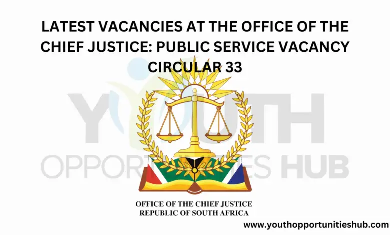 LATEST VACANCIES AT THE OFFICE OF THE CHIEF JUSTICE: PUBLIC SERVICE VACANCY CIRCULAR 33