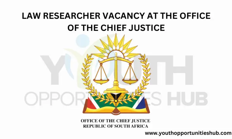 LAW RESEARCHER VACANCY AT THE OFFICE OF THE CHIEF JUSTICE