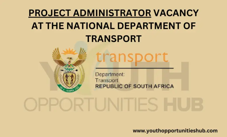 PROJECT ADMINISTRATOR VACANCY AT THE NATIONAL DEPARTMENT OF TRANSPORT
