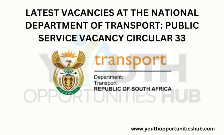 LATEST VACANCIES AT THE NATIONAL DEPARTMENT OF TRANSPORT: PUBLIC SERVICE VACANCY CIRCULAR 33